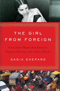 The Girl from Foreign: A Search for Shipwrecked Ancestors, Forgotten Histories, and a Sense of Home - Shepard, Sadia