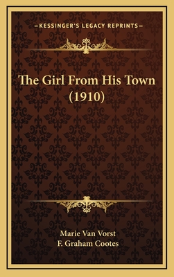 The Girl from His Town (1910) - Van Vorst, Marie, and Cootes, F Graham (Illustrator)