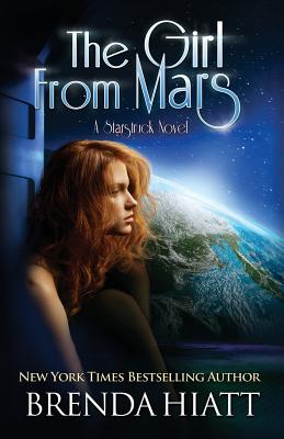 The Girl From Mars: A Starstruck Novel - Hiatt, Brenda