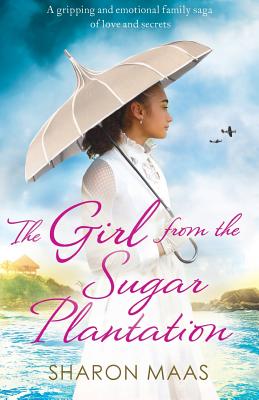 The Girl from the Sugar Plantation: A gripping and emotional family saga of love and secrets - Maas, Sharon