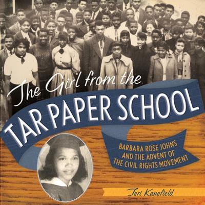 The Girl from the Tar Paper School: Barbara Rose Johns and the Advent of the Civil Rights Movement - Kanefield, Teri