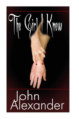 The Girl I Knew - Alexander, John, MD