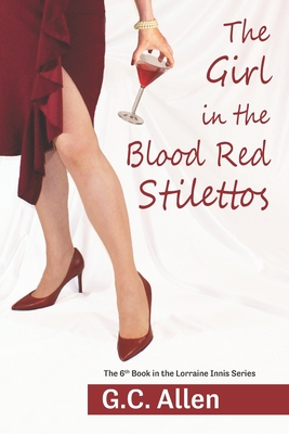 The Girl in the Blood Red Stilettos: (The Lorraine Innis Series Book 6) - Allen, G C