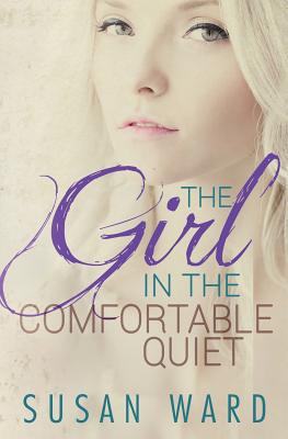 The Girl In The Comfortable Quiet - Ward, Susan