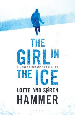 The Girl in the Ice: A Konrad Simonsen Thriller - Hammer, Lotte, and Hammer, Soren, and Norlen, Paul (Translated by)
