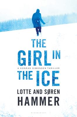 The Girl in the Ice: A Konrad Simonsen Thriller - Hammer, Lotte, and Hammer, Sren, and Norlen, Paul (Translated by)