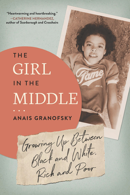 The Girl in the Middle: Growing Up Between Black and White, Rich and Poor - Granofsky, Anais