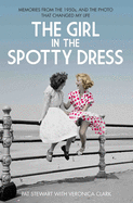 The Girl in the Spotty Dress: Memories from the 1950s, and the Photo That Changed My Life