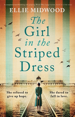 The Girl in the Striped Dress: A completely heartbreaking and gripping World War 2 page-turner, based on a true story - Midwood, Ellie