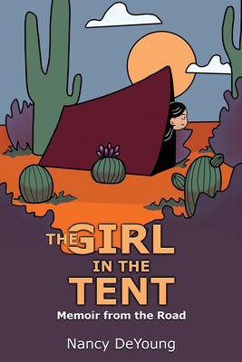 The Girl in the Tent: Memoir from the Road - DeYoung, Nancy, and Adams, Robin