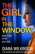 The Girl in the Window: BRAND NEW from the author of NUMBER ONE BESTSELLER The Girl in Seat 2A, Diana Wilkinson