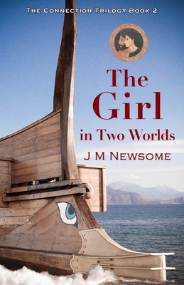 The Girl in Two Worlds: Time Travel to Ancient Athens - Newsome, J M, and Jensen, Kate (Cover design by), and Watts, Fliss