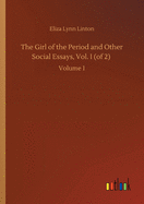 The Girl of the Period and Other Social Essays, Vol. I (of 2): Volume 1