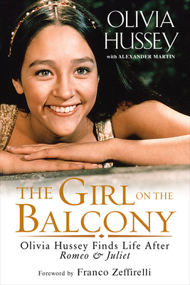 The Girl on the Balcony: Olivia Hussey Finds Life After Romeo and Juliet - Hussey, Olivia