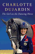 The Girl on the Dancing Horse: Charlotte Dujardin and Valegro