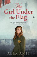 The Girl Under the Flag: The Story of a Jewish Heroine Who Never Gave Up