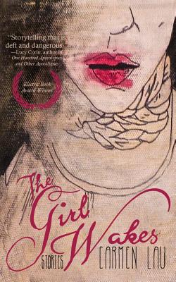 The Girl Wakes: Stories - Current, Alternating, and Lau, Carmen