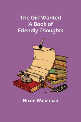 The Girl Wanted: A Book of Friendly Thoughts - Waterman, Nixon