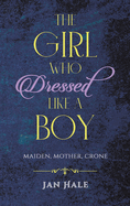 The Girl Who Dressed like a Boy: Maiden, Mother, Crone