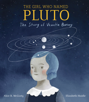 The Girl Who Named Pluto: The Story of Venetia Burney - McGinty, Alice B