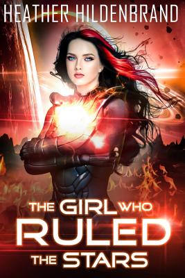 The Girl Who Ruled the Stars - Hildenbrand, Heather