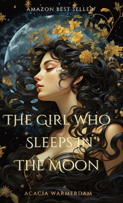 The Girl Who Sleeps in the Moon: Book One - Warmerdam, Acacia