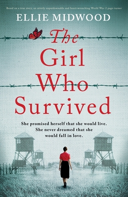 The Girl Who Survived: Based on a true story, an utterly unputdownable and heart-wrenching World War 2 page-turner - Midwood, Ellie