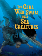 The Girl Who Swam with Sea Creatures: English Edition