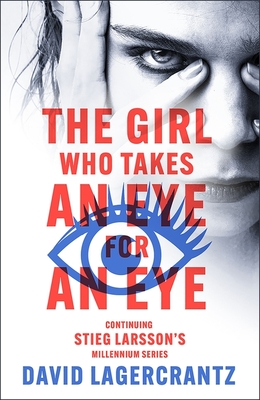 The Girl Who Takes an Eye for an Eye: A Dragon Tattoo story - Lagercrantz, David, and Goulding, George (Translated by)