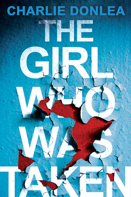 The Girl Who Was Taken: A Gripping Psychological Thriller - Donlea, Charlie