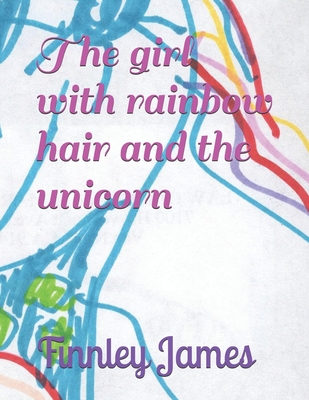 The girl with rainbow hair and the unicorn - James, Amos, and James, Finnley