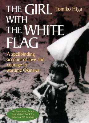 The Girl with the White Flag: A Spellbinding Account of Love and Courage in Wartime Okinawa - Higa, Tomiko, and Britton, Dorothy