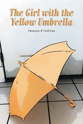 The Girl with the Yellow Umbrella - O'Sullivan, Shannon