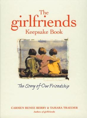 The girlfiends keepsake book : the story of our friendship - Berry, Carmen Renee, and Traeder, Tamara