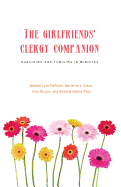 The Girlfriends' Clergy Companion: Surviving and Thriving in Ministry