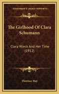 The Girlhood of Clara Schumann: Clara Wieck and Her Time (1912)