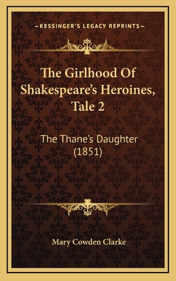 The Girlhood of Shakespeare's Heroines, Tale 2: The Thane's Daughter (1851) - Clarke, Mary Cowden