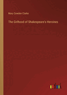 The Girlhood of Shakespeare's Heroines