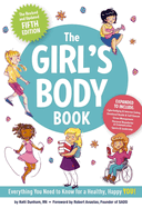 The Girl's Body Book (Fifth Edition): Everything You Need to Know for a Healthy, Happy You!