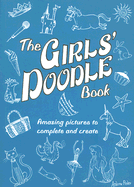 The Girls' Doodle Book: Amazing Pictures to Complete and Create - 
