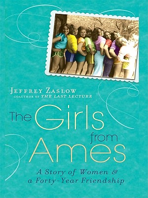 The Girls from Ames: A Story of Women and a Forty-Year Friendship - Zaslow, Jeffrey