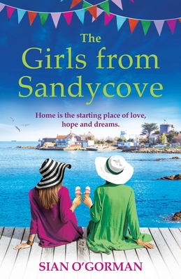 The Girls from Sandycove: The beautifully heart-warming, uplifting book club pick from Irish author Sian O'Gorman for 2024 - O'Gorman, Sian