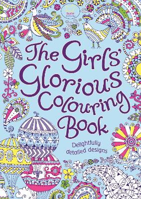 The Girls' Glorious Colouring Book: Delightfully Detailed Designs - Davies, Hannah