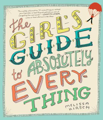 The Girl's Guide to Absolutely Everything - Kirsch, Melissa