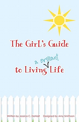 The Girl's Guide To Living A Brilliant Life! - Smithson, Amy, and Dehart, Jessica C