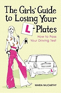 The Girls' Guide to Losing Your L-plates: How to Pass Your Driving Test