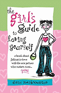 The Girl's Guide to Loving Yourself: A Book about Falling in Love with the One Person Who Matters Most... You!