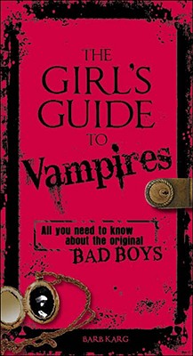 The Girl's Guide to Vampires: All You Need to Know about the Original Bad Boys - Karg, Barbara