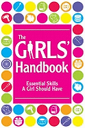 The Girls' Handbook: Essential Skills a Girl Should Have