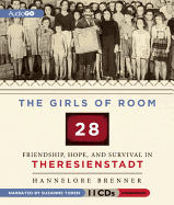 The Girls of Room 28: Friendship, Hope, and Survival in Theresienstadt